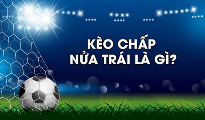 Kèo chấp nửa trái là một dạng kèo biến thể của kèo châu Á